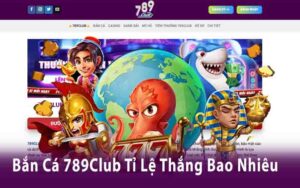 Bắn Cá 789Club: Bí Quyết Tăng Tỉ Lệ Chiến Thắng